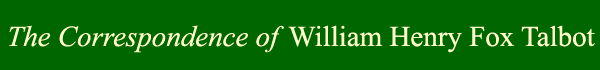The Correspondence of William Henry Fox Talbot