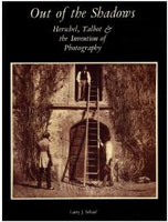 Out of the Shadows; Herschel, Talbot & the 
          Invention of Photography